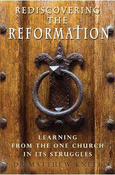 Rediscovering the Reformation: Learning from the one church in its struggles 9780857219053