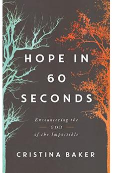 Hope in 60 Seconds: Encountering the God of the Impossible 9780785253624