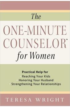 The One-Minute Counselor for Women: Practical Help for *Reaching Your Kids *Honoring Your Husband *Strengthening Your Relationships 9780736961080
