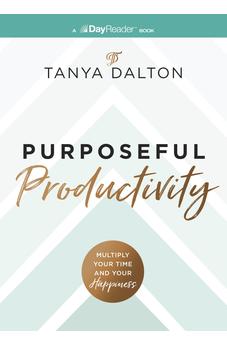 Purposeful Productivity: Multiply Your Time and Your Happiness 9781400346622
