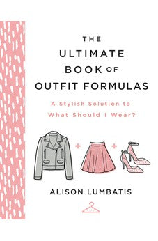 The Ultimate Book of Outfit Formulas: A Stylish Solution to What Should I Wear?