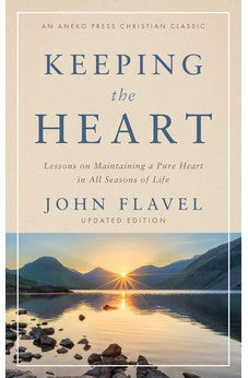 Keeping the Heart: Lessons on Maintaining a Pure Heart in All Seasons of Life (Annotated, Updated)
