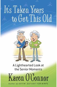 It's Taken Years to Get This Old: A Lighthearted Look at the Senior Moments 9780736929530