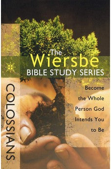 The Wiersbe Bible Study Series: Colossians: Become the Whole Person God Intends You to Be 9780781445672