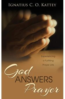 God Answers Prayer: Experiencing a Fulfilling Prayer Life