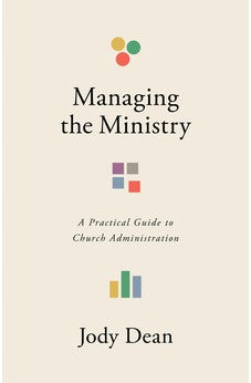 Managing the Ministry: A Practical Guide to Church Administration 9781087789200