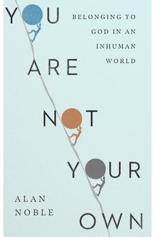 You Are Not Your Own: Belonging to God in an Inhuman World 9781514010952