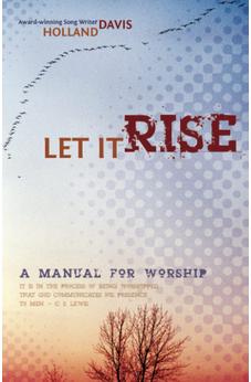 Let It Rise: A Manual for Worship 9780882709826