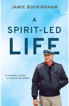 A Spirit-Led Life: My Personal Journey to Life in the Spirit 9781610362764