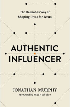 Authentic Influencer: The Barnabas Way of Shaping Lives for Jesus 9781400333301