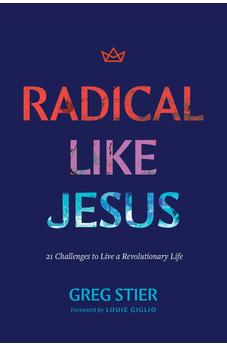 Radical like Jesus: 21 Challenges to Live a Revolutionary Life 9781496484659
