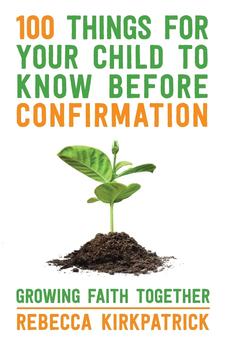 100 Things for Your Child to Know Before Confirmation: Growing Faith Together 9780281072989