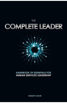 The Complete Leader: Handbook of Essentials for Human Services Leadership