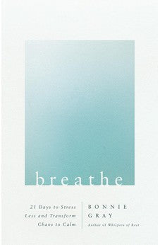 Breathe: 21 Days to Stress Less and Transform Chaos to Calm 9780736983440