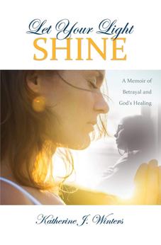 Let Your Light Shine: A Memoir of Betrayal and God's Healing 9781486613502
