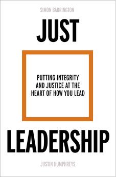 Just Leadership: Putting Integrity and Justice at the Heart of How You Lead