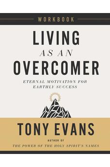 Living as an Overcomer Workbook: Eternal Motivation for Earthly Success 9780736988155