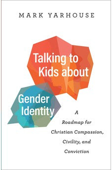 Talking to Kids about Gender Identity: A Roadmap for Christian Compassion, Civility, and Conviction