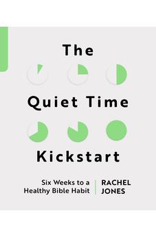 The Quiet Time Kickstart: Six Weeks to a Healthy Bible Habit (Devotions that help you read God's word, the Bible, every day.) 9781802541366