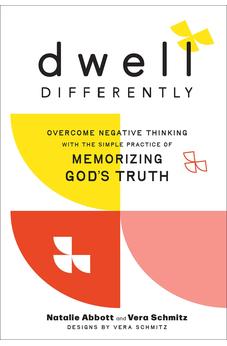 Dwell Differently: Overcome Negative Thinking with the Simple Practice of Memorizing God's Truth 9780764242540