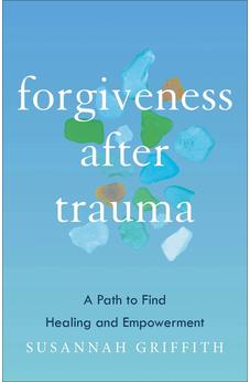 Forgiveness after Trauma: A Path to Find Healing and Empowerment