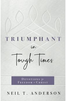 Triumphant in Tough Times: Devotions for Freedom in Christ 9780736988001