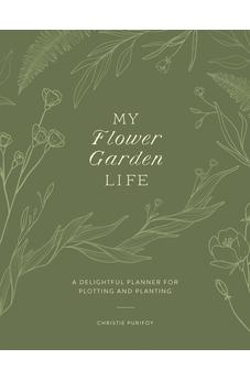 My Flower Garden Life: A Delightful Planner for Plotting and Planting 9780736989572