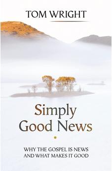 Simply Good News: Why the Gospel is News and What Makes it Good 9780281073030