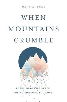 When Mountains Crumble: Rebuilding Your Life After Losing Someone You Love 9780802425560