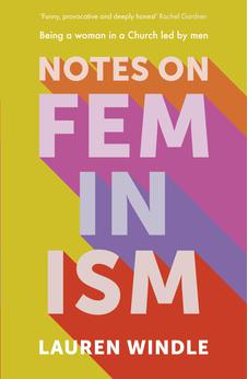 Notes on Feminism: Being a woman in a Church led by men 9780281087679