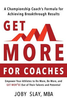 Get More: A Championship Coach's Formula for Achieving Breakthrough Results 9781988928234