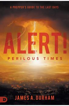 Alert! Perilous Times: A Prepper's Guide to the Last Days 9780768458305