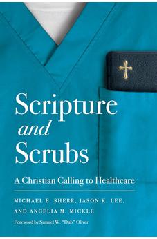 Scripture and Scrubs: A Christian Calling to Healthcare 9781087789224