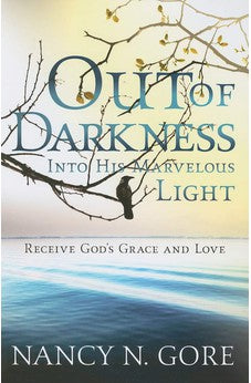 Out Of Darkness, Into His Marvelous Light: Receive God's Grace and Love 9781599794570