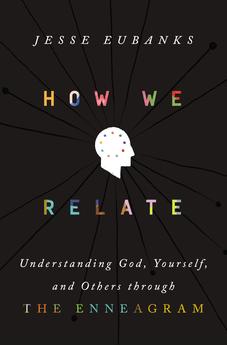 How We Relate: Understanding God, Yourself, and Others through the Enneagram 9780310365198