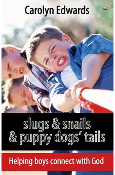 Slugs and snails and puppy dogs' tails: Helping Boys Connect With God 9781844745234