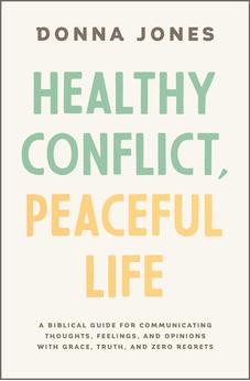 Healthy Conflict, Peaceful Life: A Biblical Guide for Communicating Thoughts, Feelings, and Opinions with Grace, Truth, and Zero Regret 9781400243990