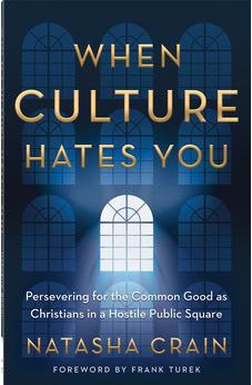 When Culture Hates You: Persevering for the Common Good as Christians in a Hostile Public Square 9780736984317