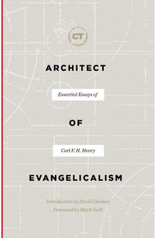 Architect of Evangelicalism: Essential Essays of Carl F. H. Henry (Best of Christianity Today) 9781683593362