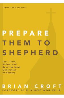 Prepare Them to Shepherd: Test, Train, Affirm, and Send the Next Generation of Pastors (Practical Shepherding Series) 9780310517160
