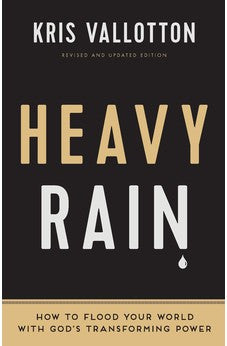 Heavy Rain: How to Flood Your World with God's Transforming Power 9780800797829