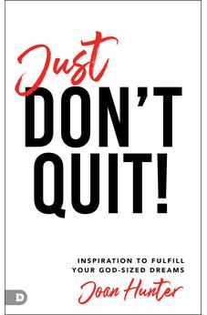 Just Don't Quit!: Inspiration to Fulfill Your God-Sized Dreams 9780768457469