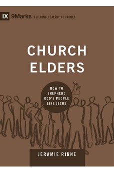 Church Elders: How to Shepherd God's People Like Jesus (9Marks: Building Healthy Churches)