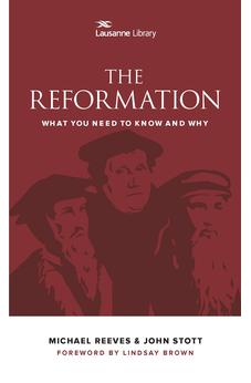 The Reformation: What You Need to Know and Why (Lausanne Library)