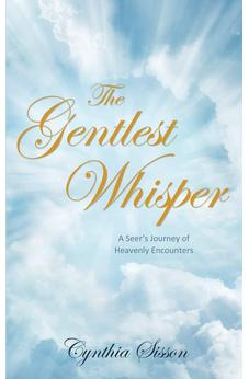 The Gentlest Whisper: A Seer's Journey of Heavenly Encounters 9781486617937