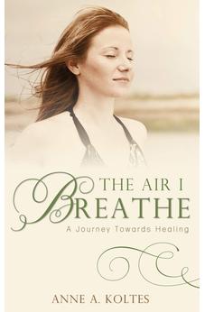 The Air I Breathe: A Journey Towards Healing 9781486602384