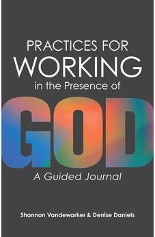 Practices for Working in the Presence of God: A Guided Journal 9781683074045