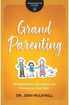 Grandparenting: Strengthening Your Family and Passing on Your Faith (Grandparenting Matters) 9780764231261