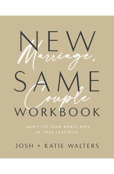 New Marriage, Same Couple Workbook: Don't Let Your Worst Days Be Your Last Days