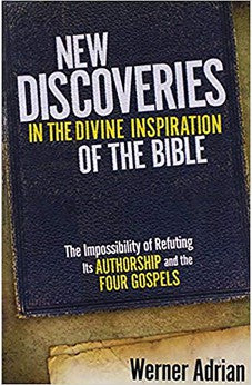New Discoveries In The Divine Inspiration of The Bible: The Impossibility of Refuting Its Authorship and the Four Gospels 9781599794600
